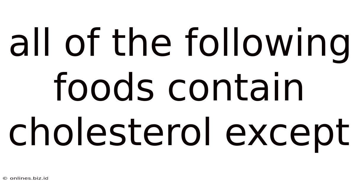 All Of The Following Foods Contain Cholesterol Except