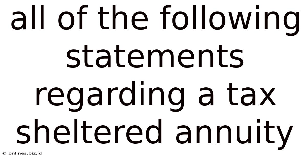 All Of The Following Statements Regarding A Tax Sheltered Annuity