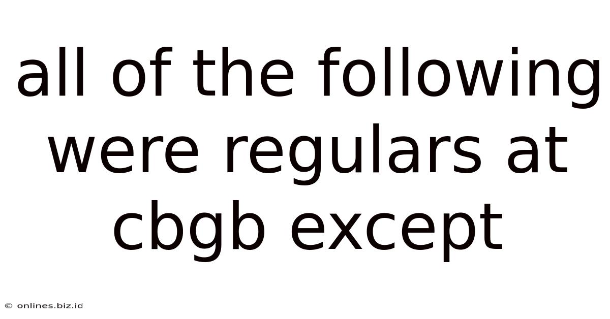 All Of The Following Were Regulars At Cbgb Except