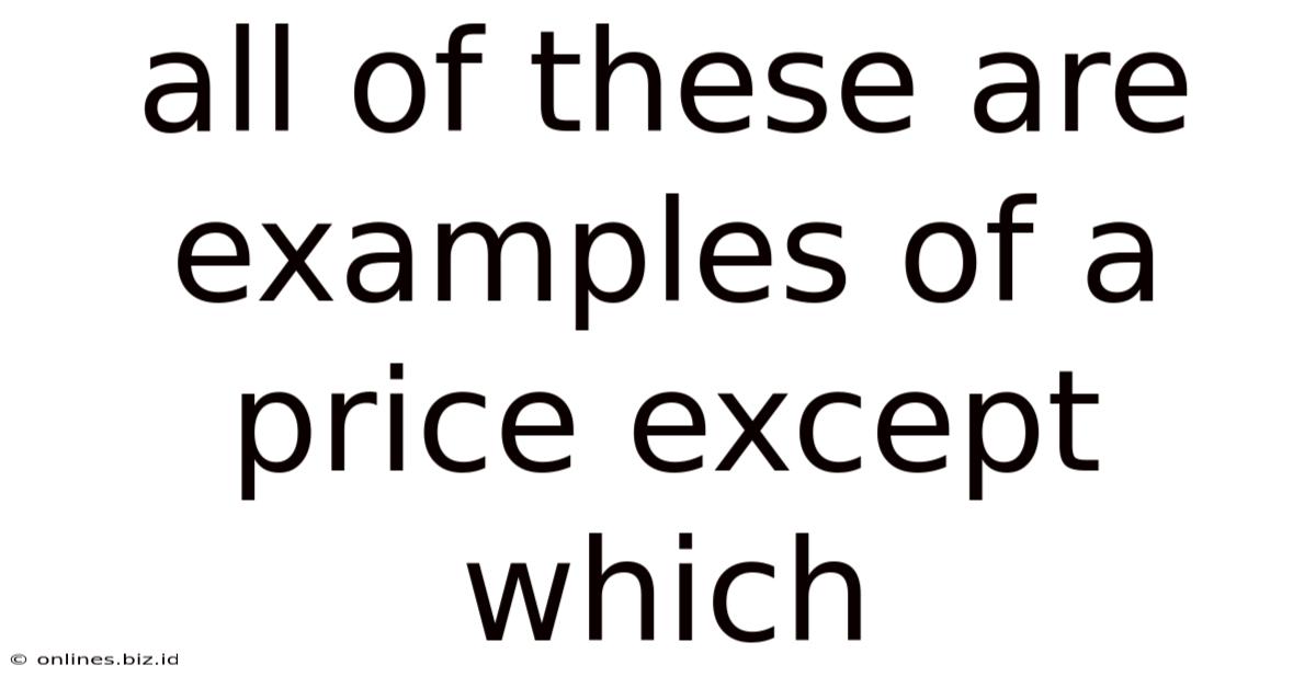 All Of These Are Examples Of A Price Except Which