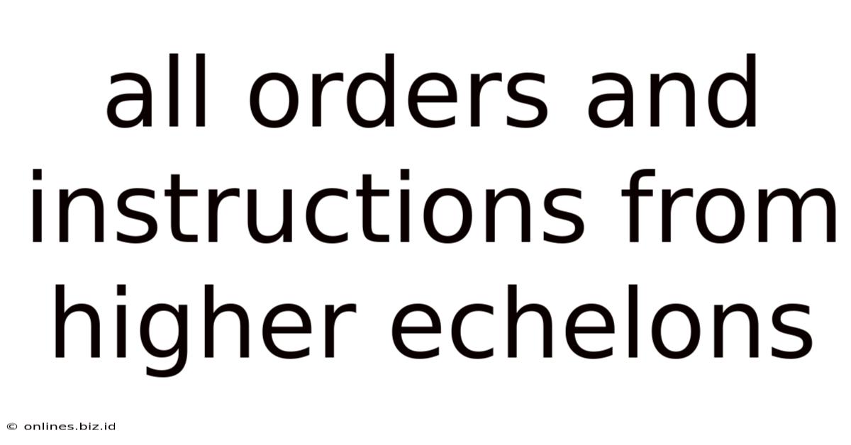 All Orders And Instructions From Higher Echelons