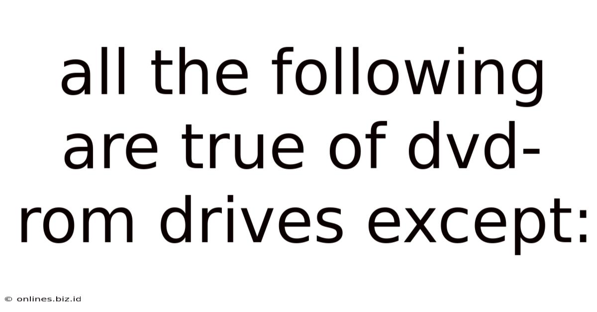 All The Following Are True Of Dvd-rom Drives Except: