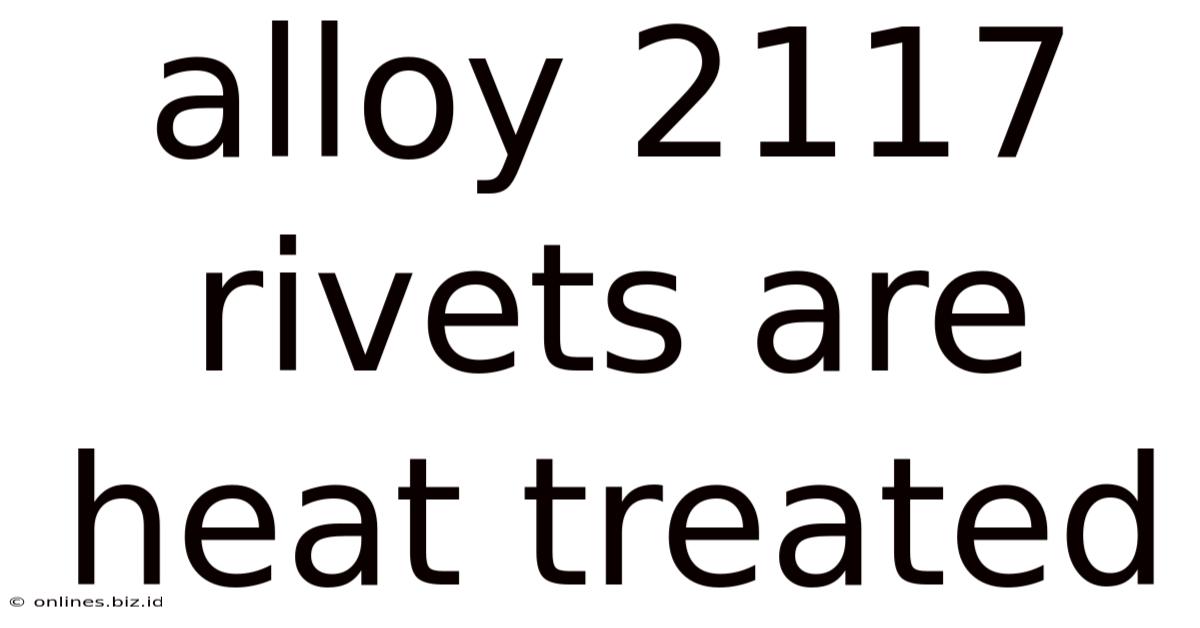 Alloy 2117 Rivets Are Heat Treated