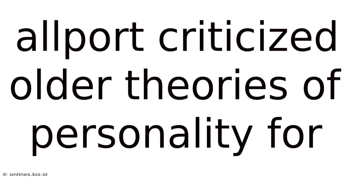 Allport Criticized Older Theories Of Personality For