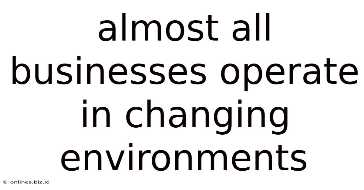 Almost All Businesses Operate In Changing Environments