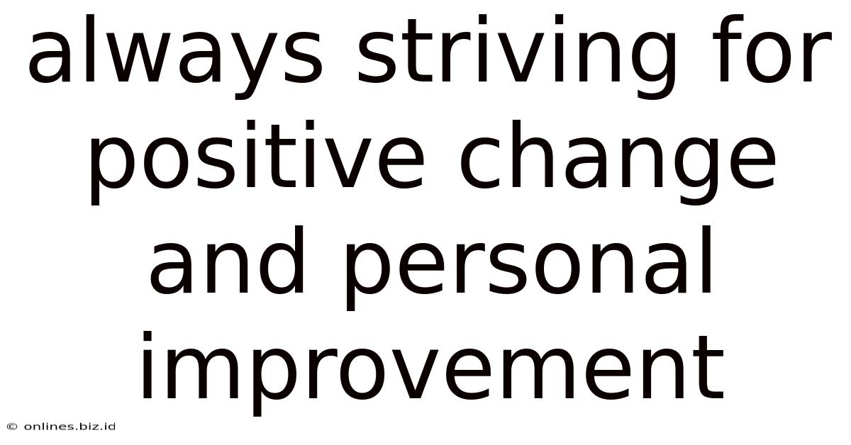 Always Striving For Positive Change And Personal Improvement