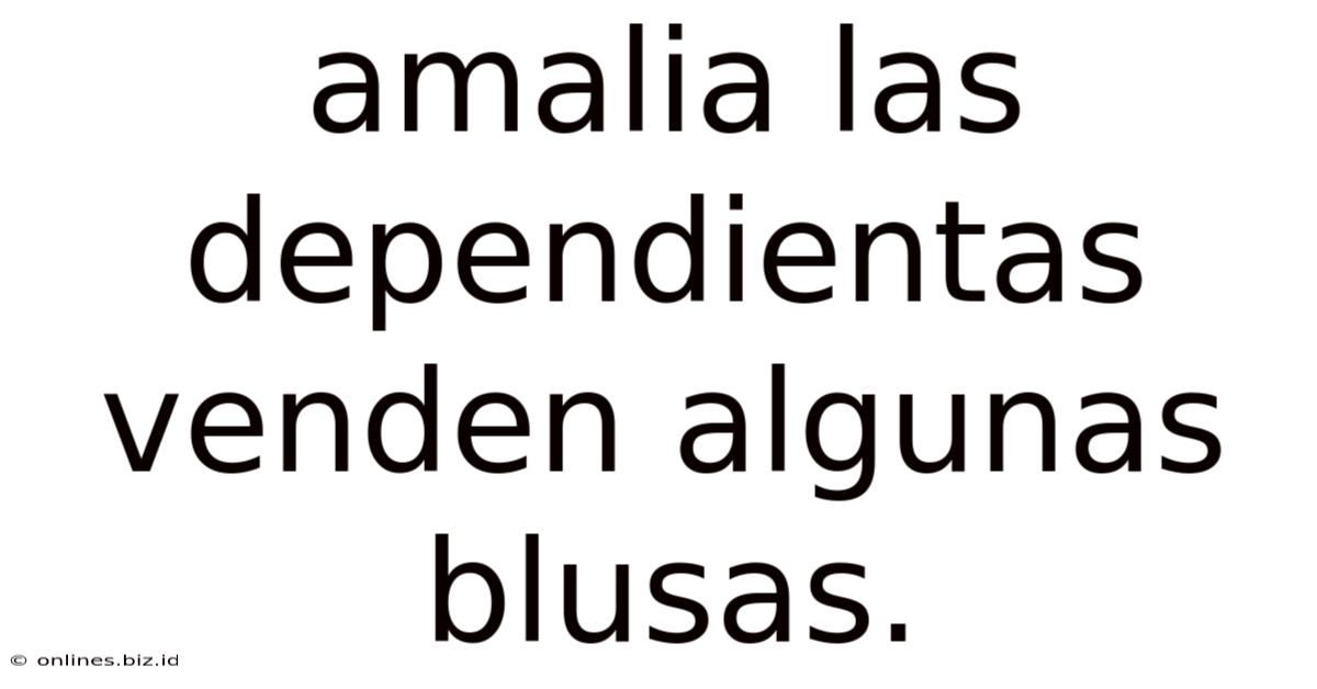 Amalia Las Dependientas Venden Algunas Blusas.