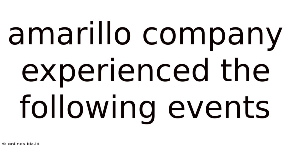 Amarillo Company Experienced The Following Events