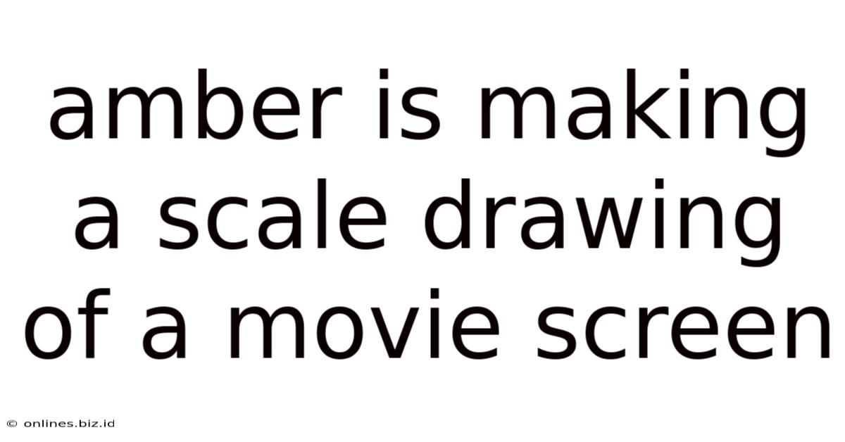 Amber Is Making A Scale Drawing Of A Movie Screen