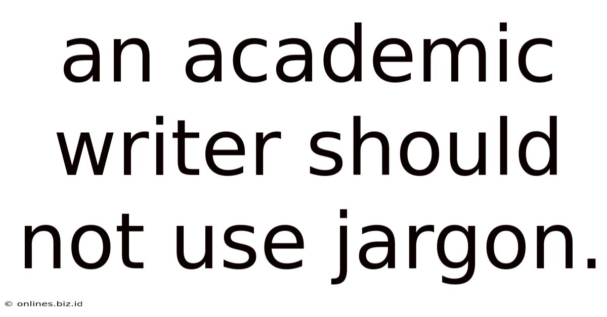 An Academic Writer Should Not Use Jargon.