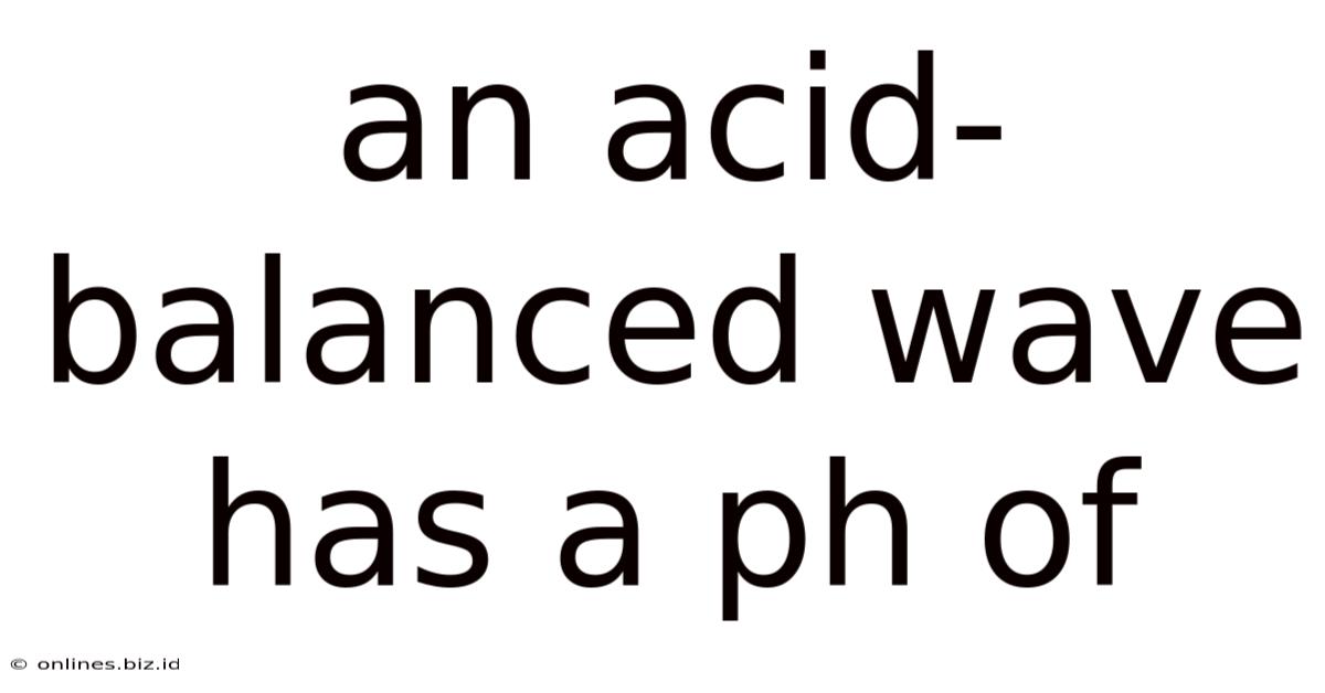 An Acid-balanced Wave Has A Ph Of
