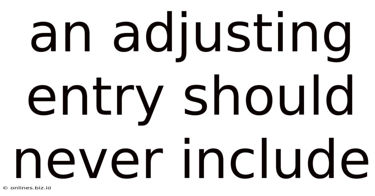 An Adjusting Entry Should Never Include