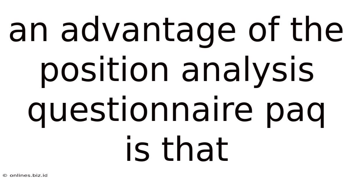 An Advantage Of The Position Analysis Questionnaire Paq Is That