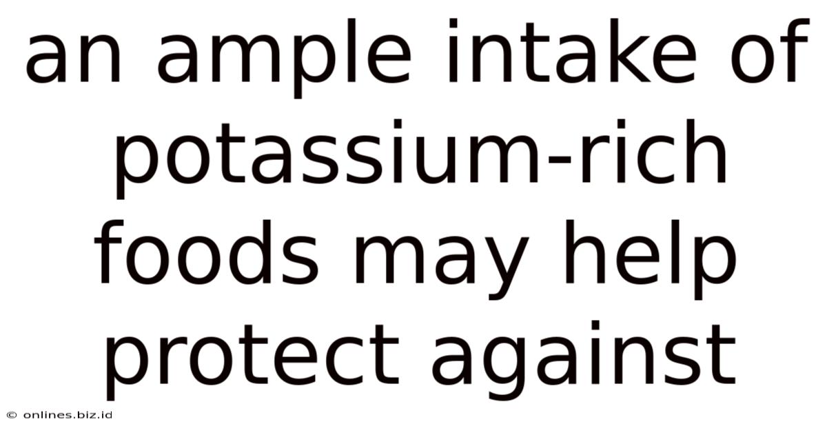 An Ample Intake Of Potassium-rich Foods May Help Protect Against