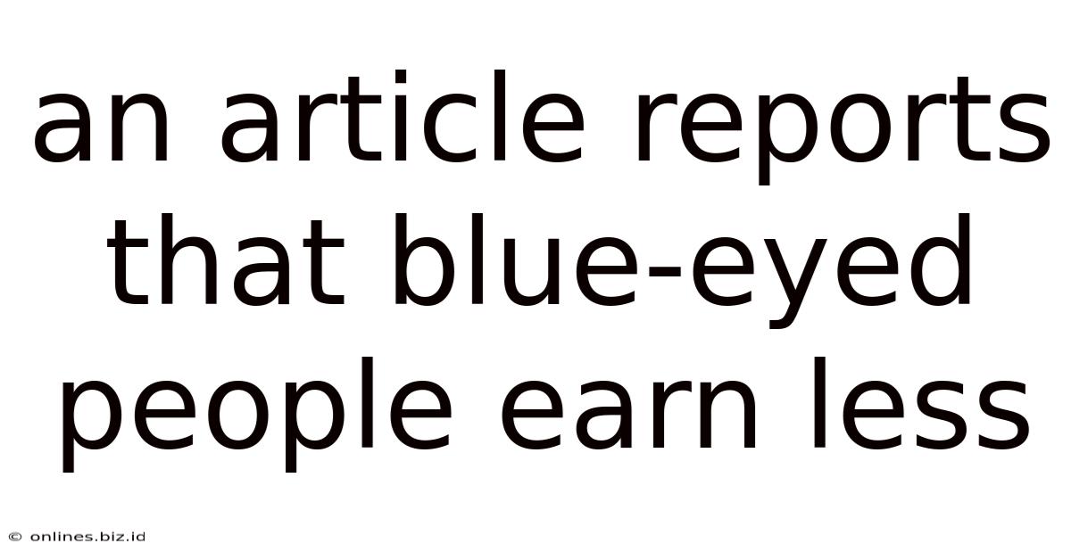 An Article Reports That Blue-eyed People Earn Less