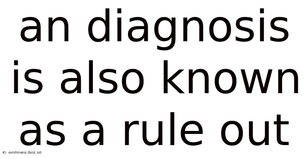 An Diagnosis Is Also Known As A Rule Out