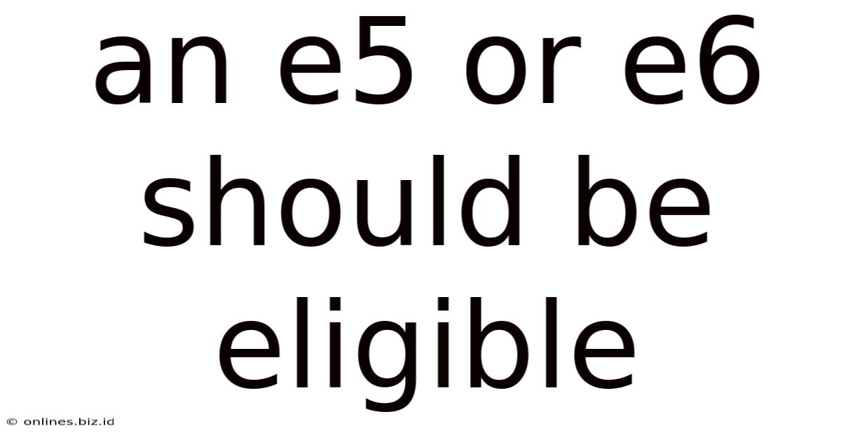 An E5 Or E6 Should Be Eligible
