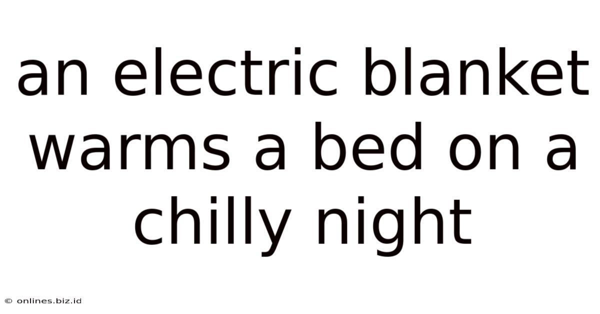 An Electric Blanket Warms A Bed On A Chilly Night