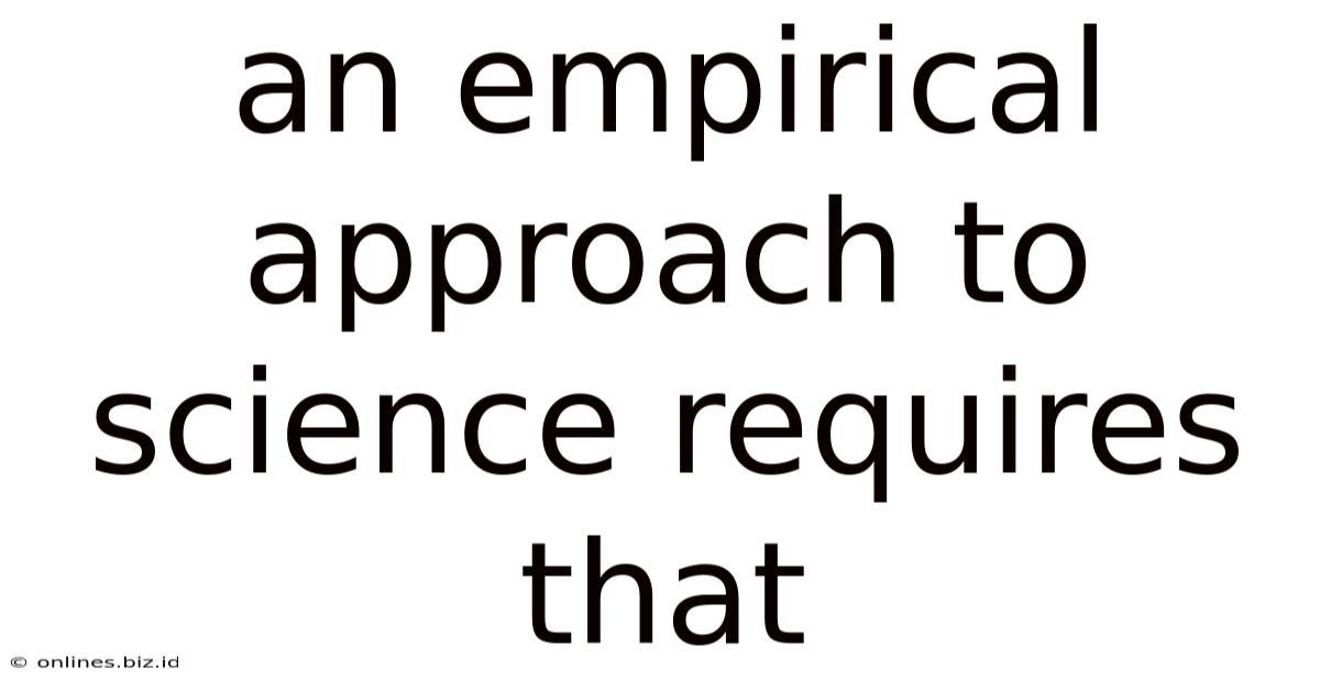 An Empirical Approach To Science Requires That