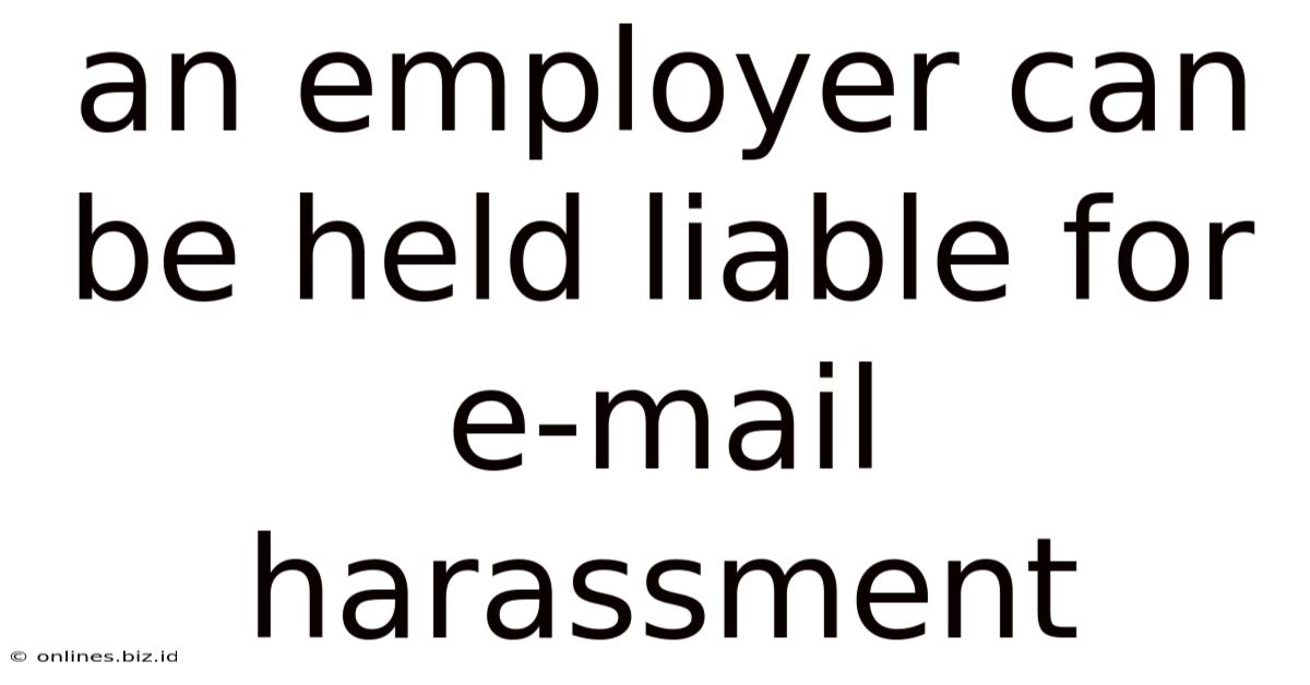 An Employer Can Be Held Liable For E-mail Harassment