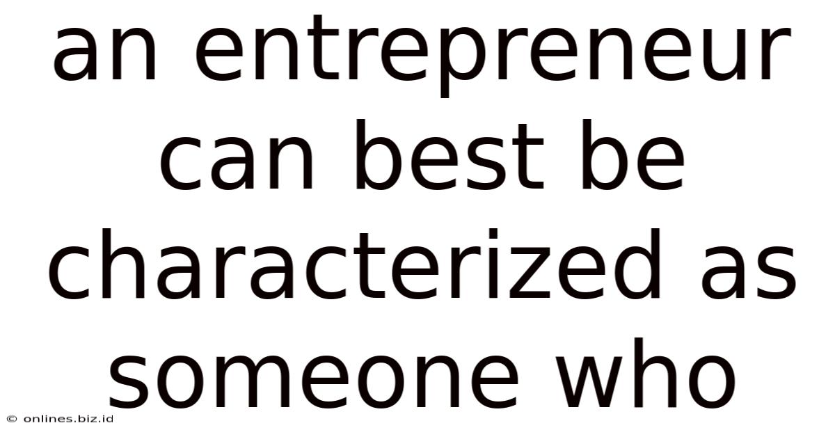 An Entrepreneur Can Best Be Characterized As Someone Who