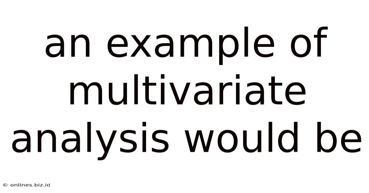 An Example Of Multivariate Analysis Would Be