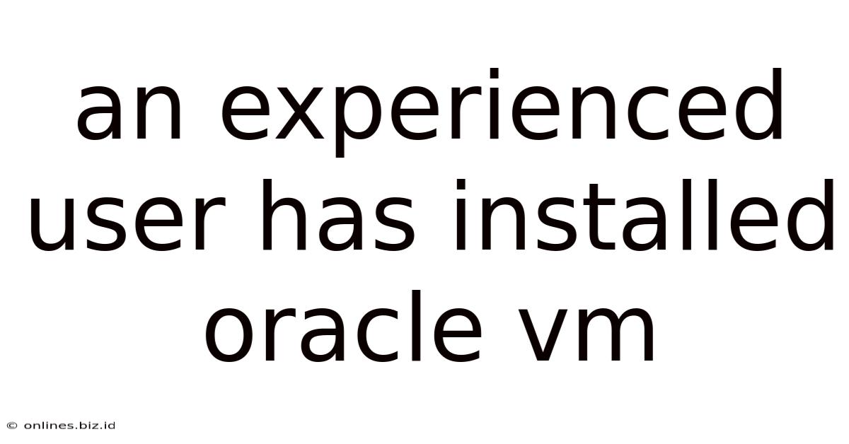 An Experienced User Has Installed Oracle Vm