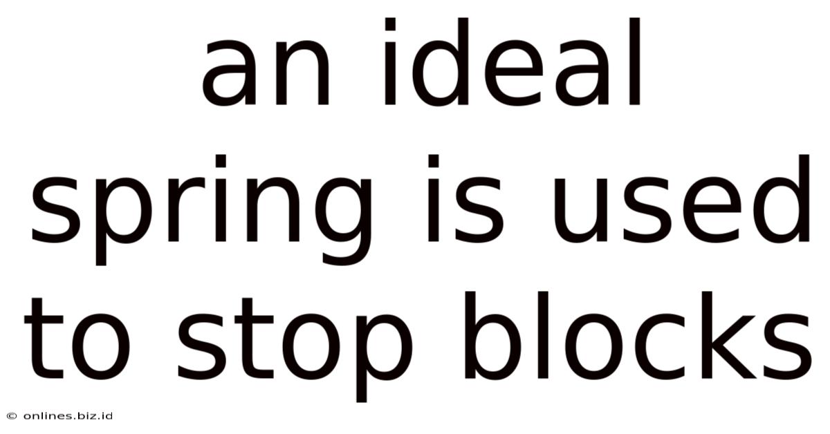 An Ideal Spring Is Used To Stop Blocks