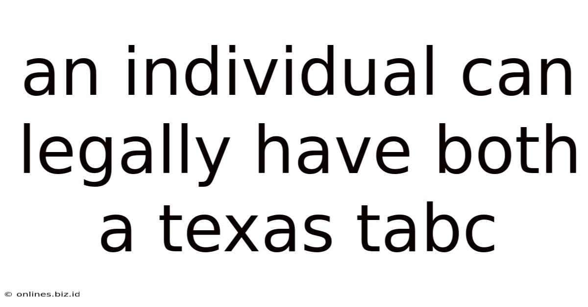 An Individual Can Legally Have Both A Texas Tabc