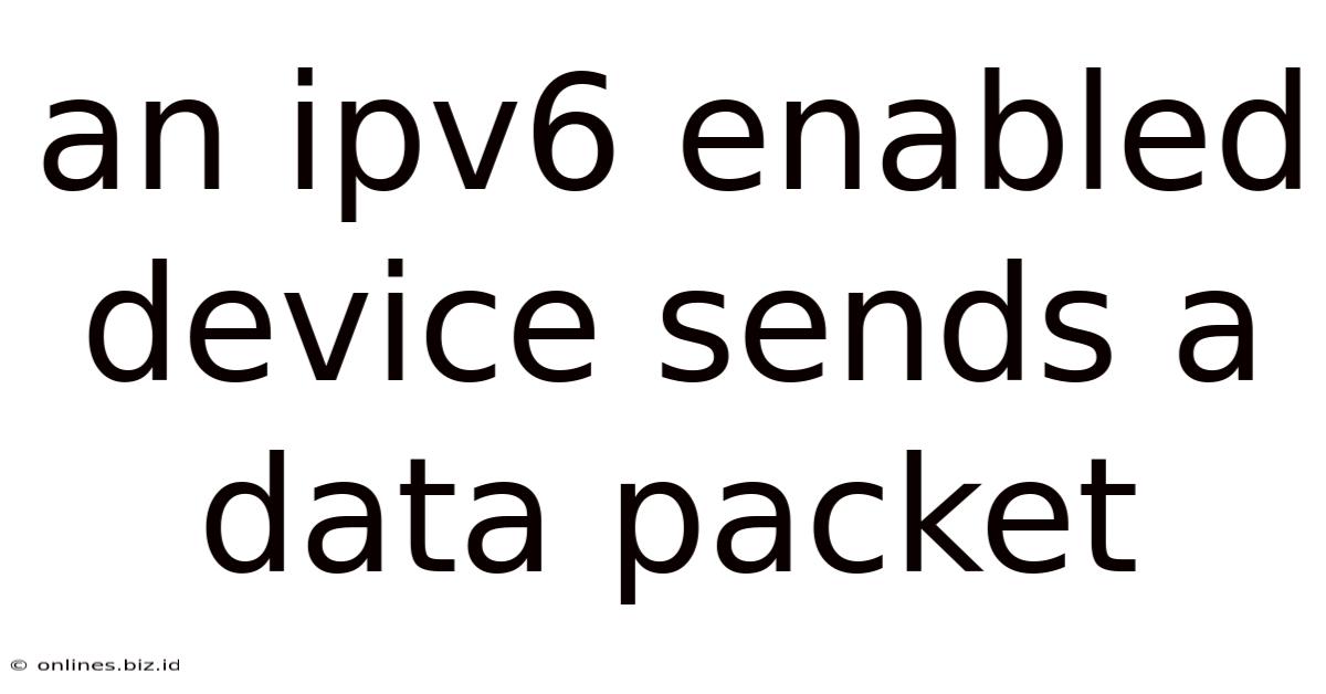An Ipv6 Enabled Device Sends A Data Packet