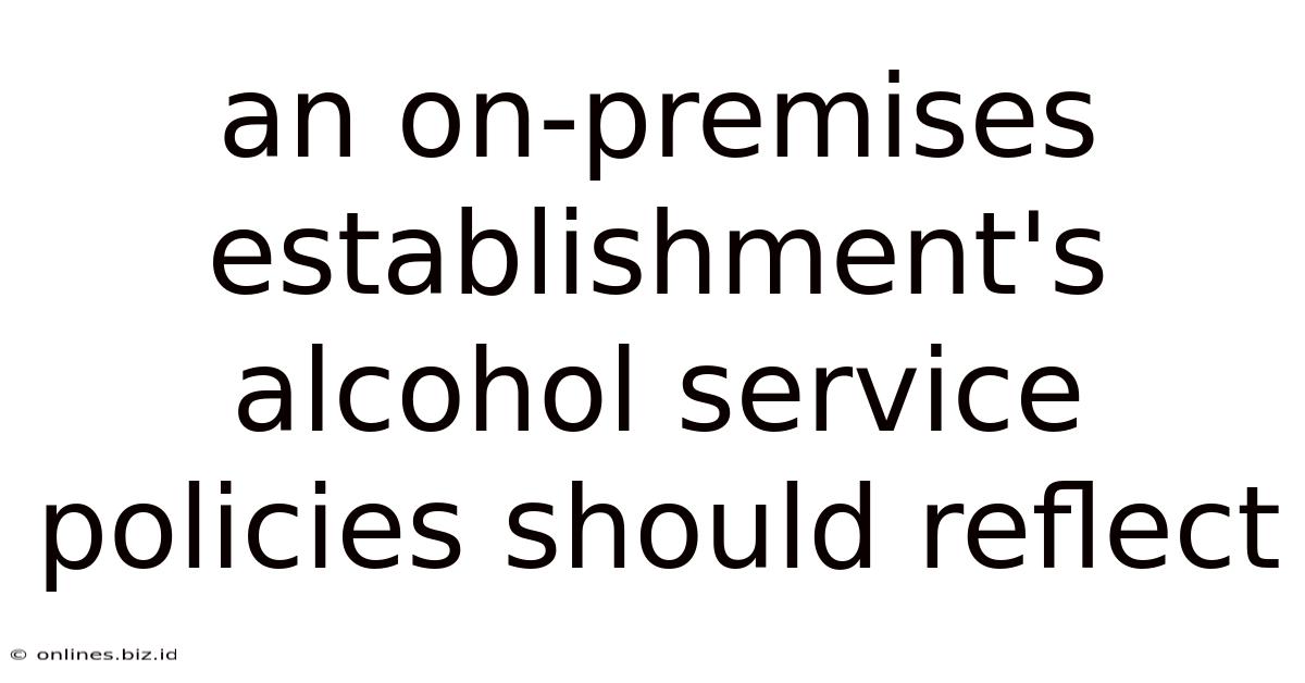 An On-premises Establishment's Alcohol Service Policies Should Reflect