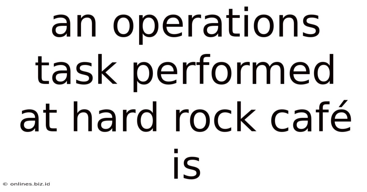 An Operations Task Performed At Hard Rock Café Is