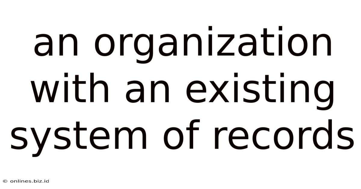 An Organization With An Existing System Of Records