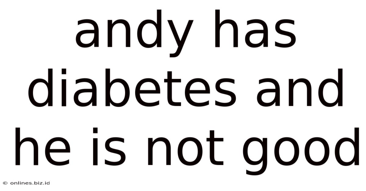 Andy Has Diabetes And He Is Not Good