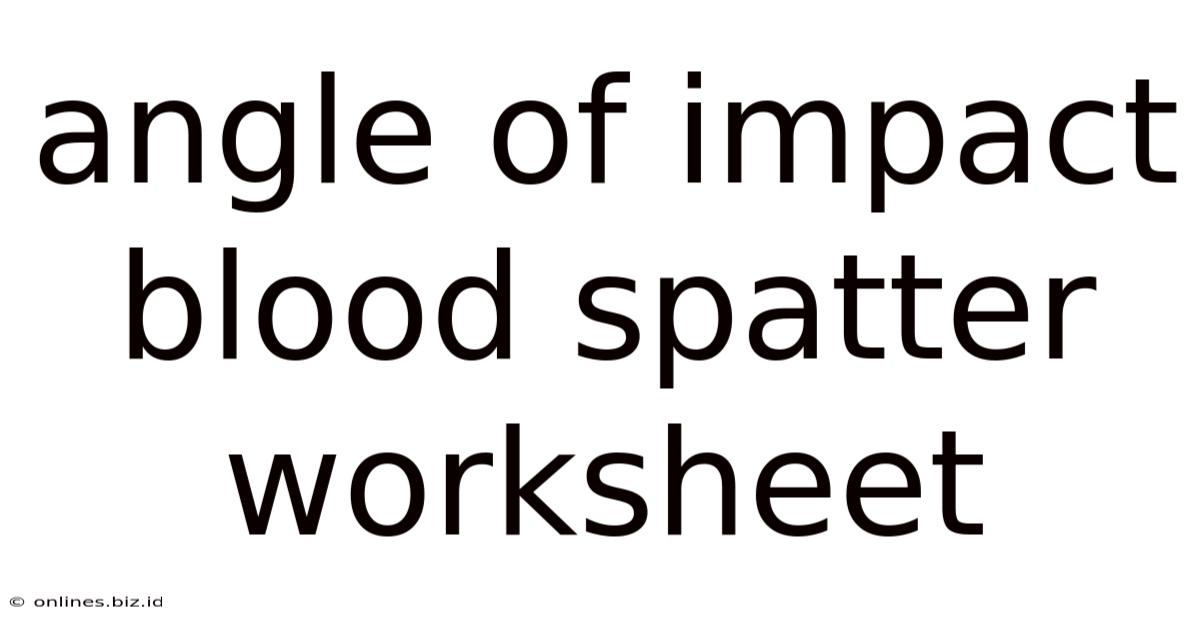 Angle Of Impact Blood Spatter Worksheet