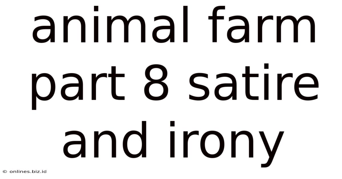 Animal Farm Part 8 Satire And Irony