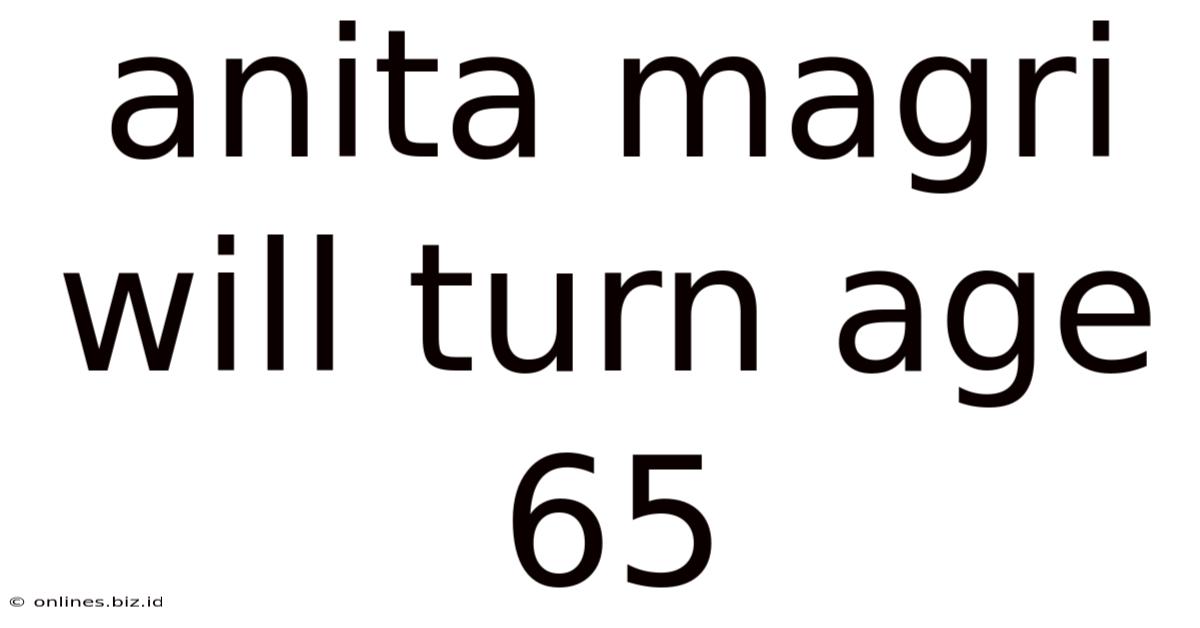 Anita Magri Will Turn Age 65