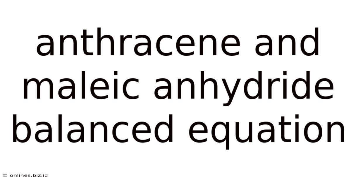 Anthracene And Maleic Anhydride Balanced Equation