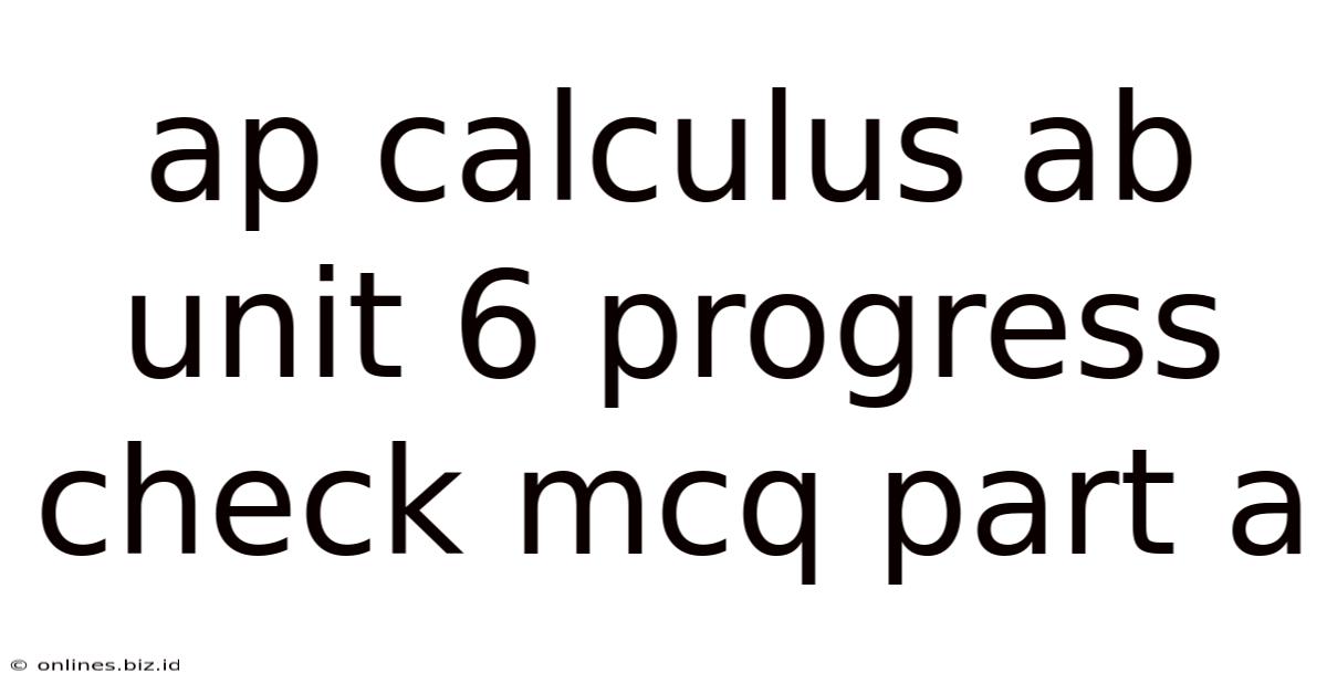 Ap Calculus Ab Unit 6 Progress Check Mcq Part A