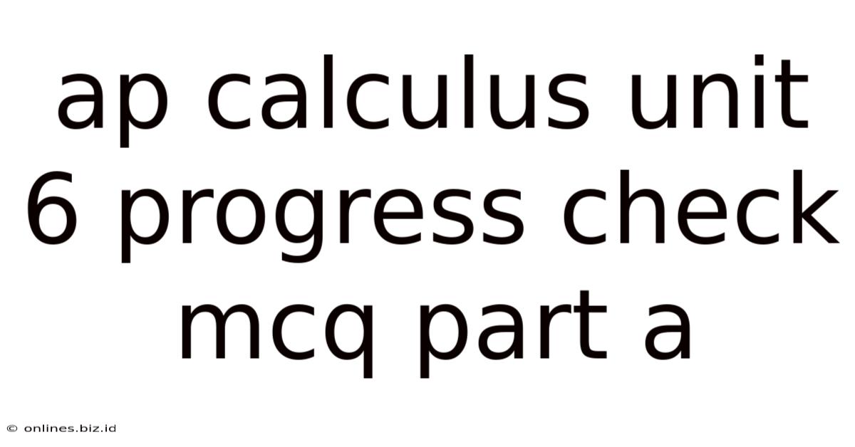Ap Calculus Unit 6 Progress Check Mcq Part A