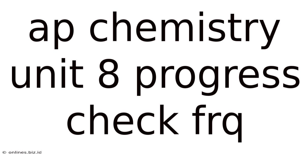 Ap Chemistry Unit 8 Progress Check Frq