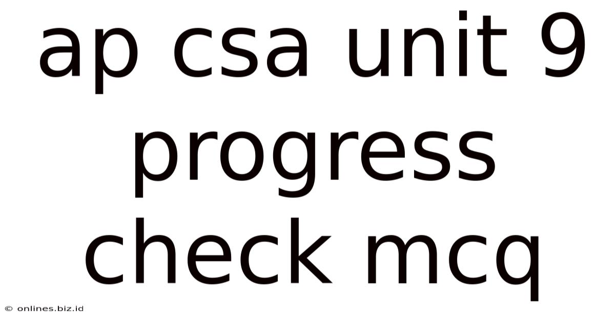 Ap Csa Unit 9 Progress Check Mcq