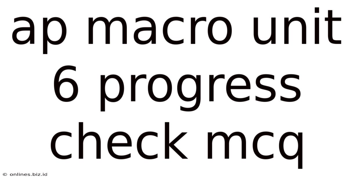 Ap Macro Unit 6 Progress Check Mcq
