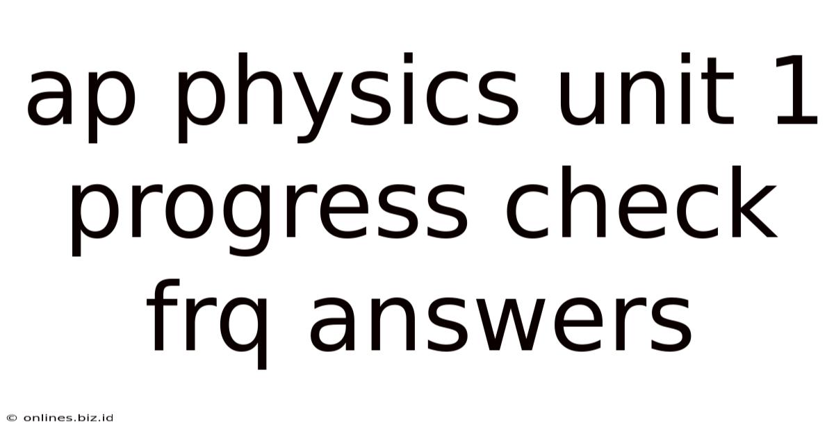 Ap Physics Unit 1 Progress Check Frq Answers