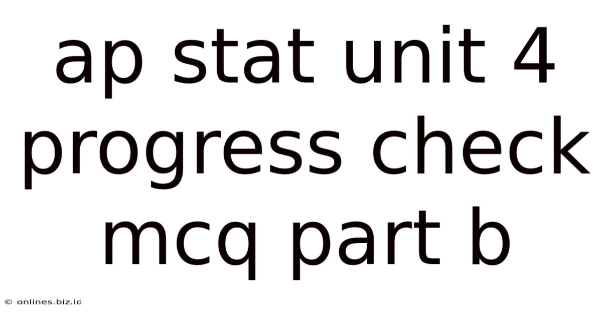 Ap Stat Unit 4 Progress Check Mcq Part B