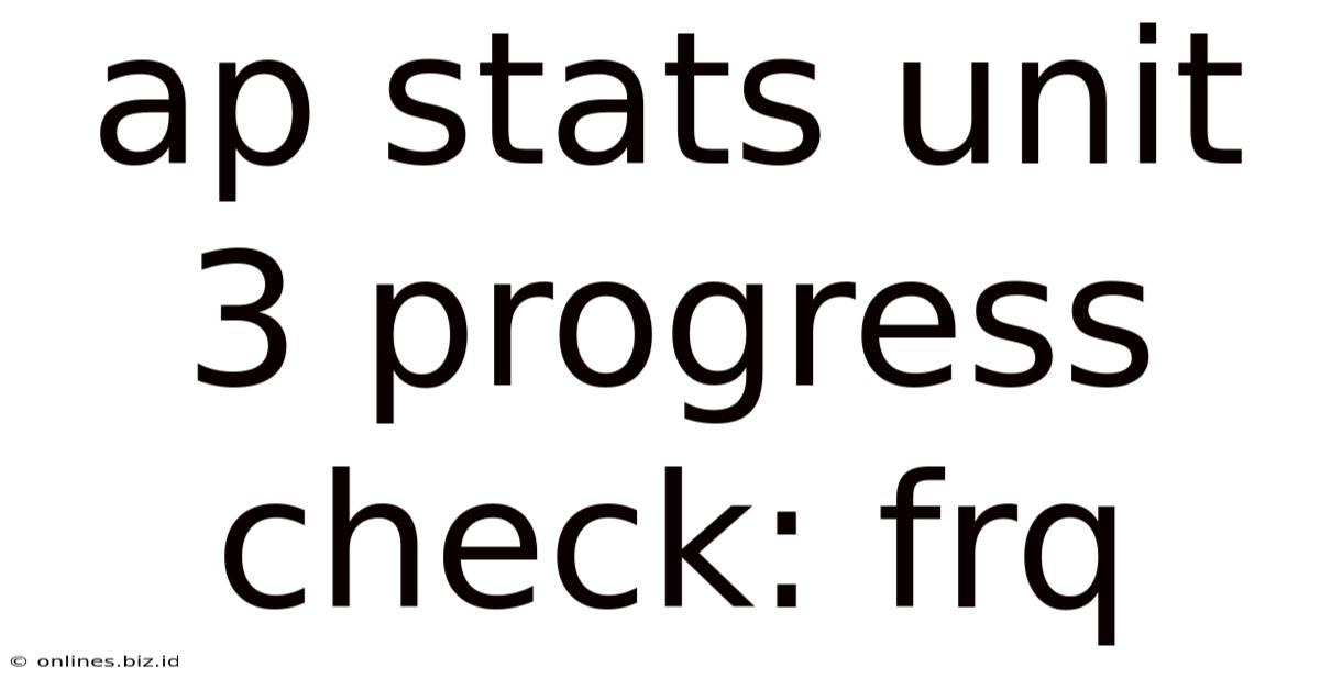 Ap Stats Unit 3 Progress Check: Frq