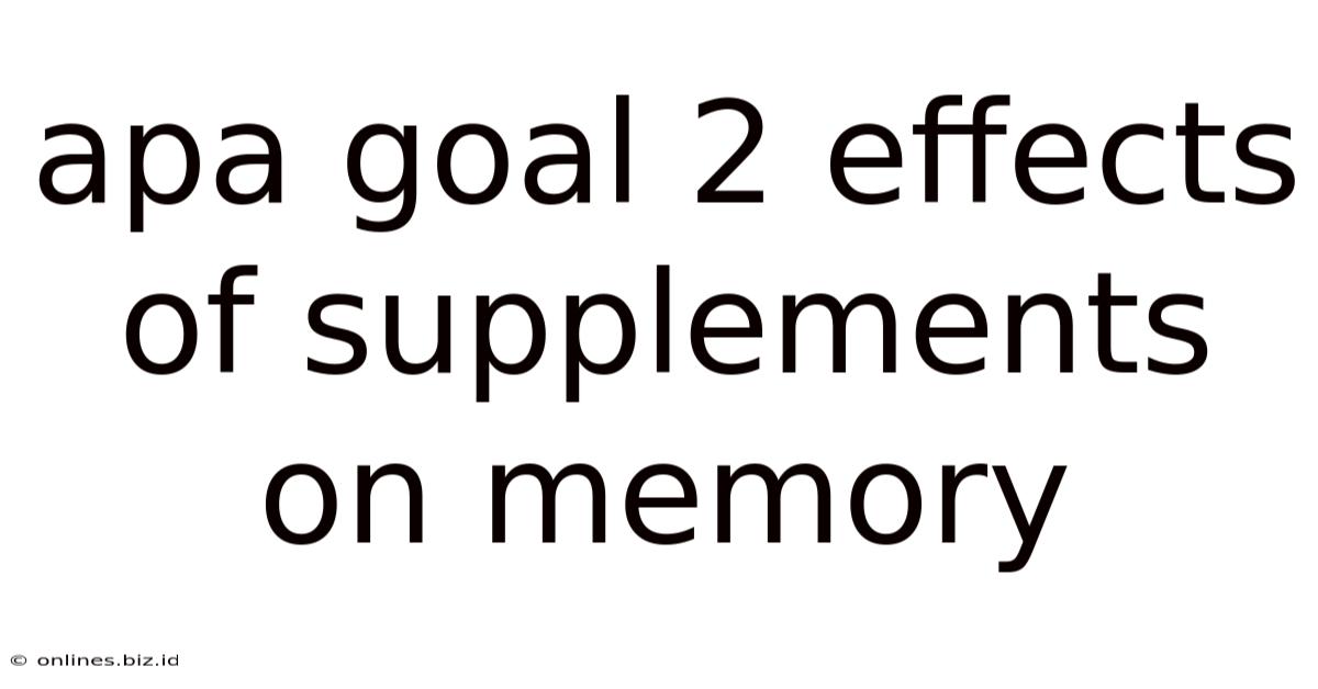 Apa Goal 2 Effects Of Supplements On Memory