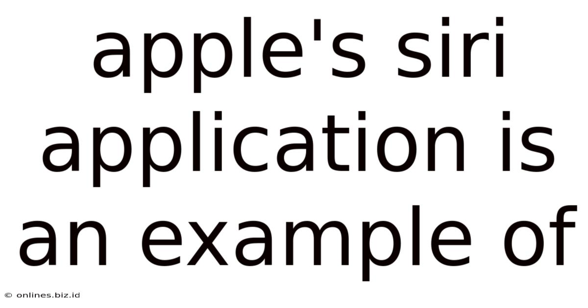 Apple's Siri Application Is An Example Of