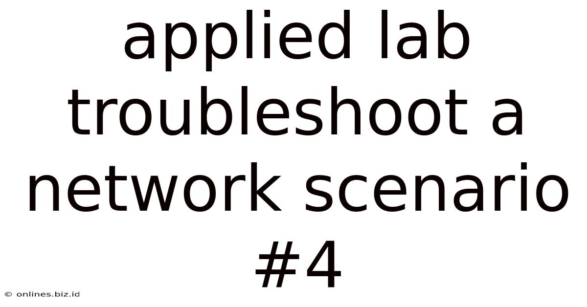 Applied Lab Troubleshoot A Network Scenario #4
