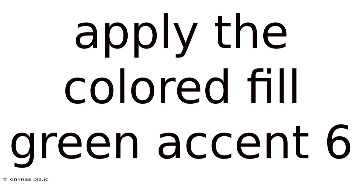 Apply The Colored Fill Green Accent 6